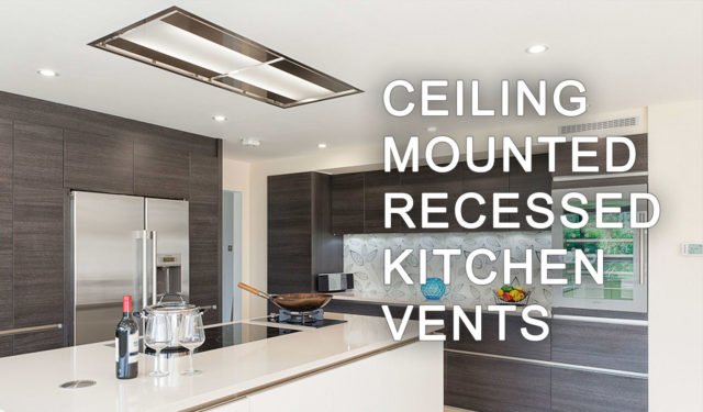 Ceiling Mounted Recessed Kitchen Vents, Low Profile Kitchen Island Exhaust Fan